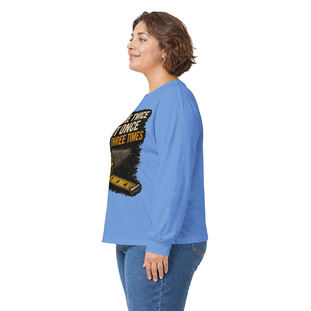 Measure Twice Cut Once Cuss Three Times Long Sleeve Tee