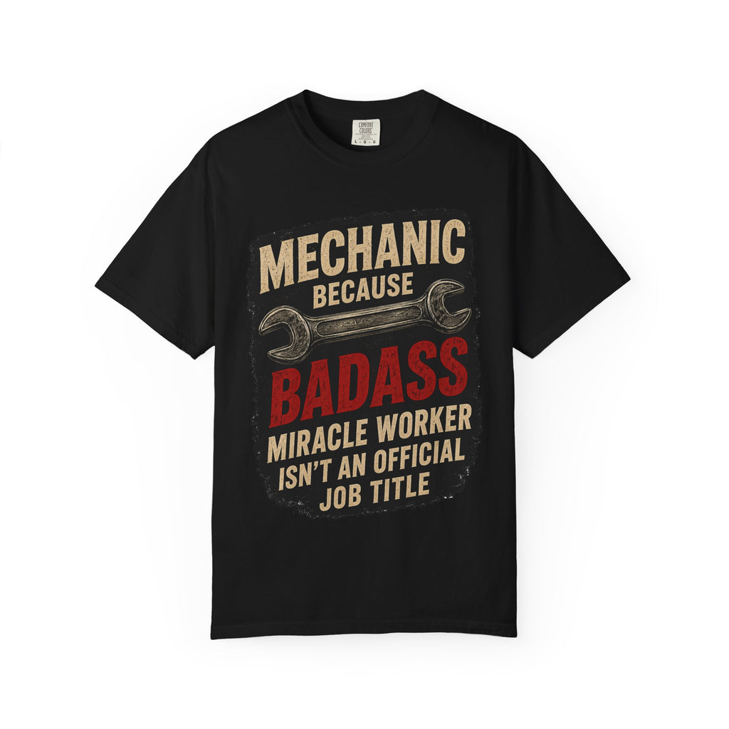 Mechanic T-Shirt — “Mechanic Because Badass Miracle Worker Isn’t an Official Job Title” Graphic Tee #13