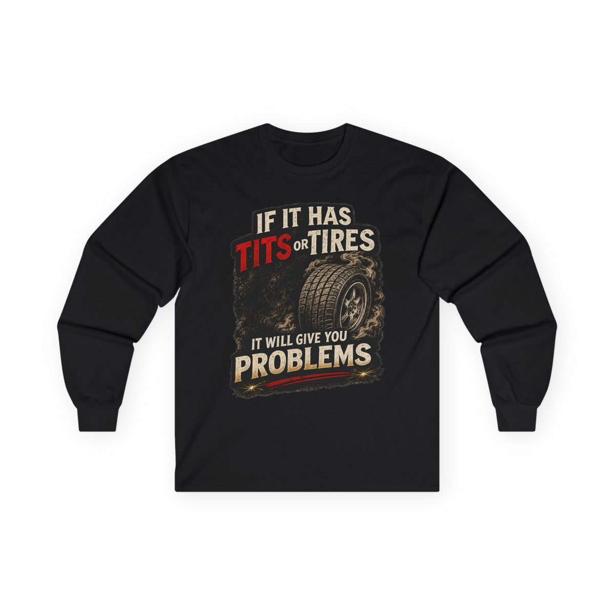 Long Sleeve Tee - 'If It Has Tits or Tires It Will Give You Problems' Vintage Off-Road Humor #2