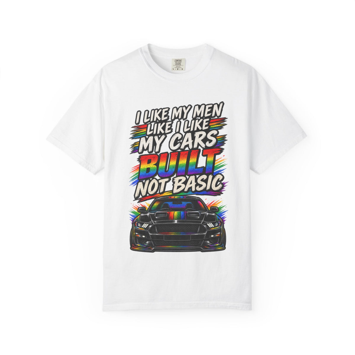 Built Not Basic Car T-Shirt — "I Like My Men Like I Like My Cars" Graphic Tee