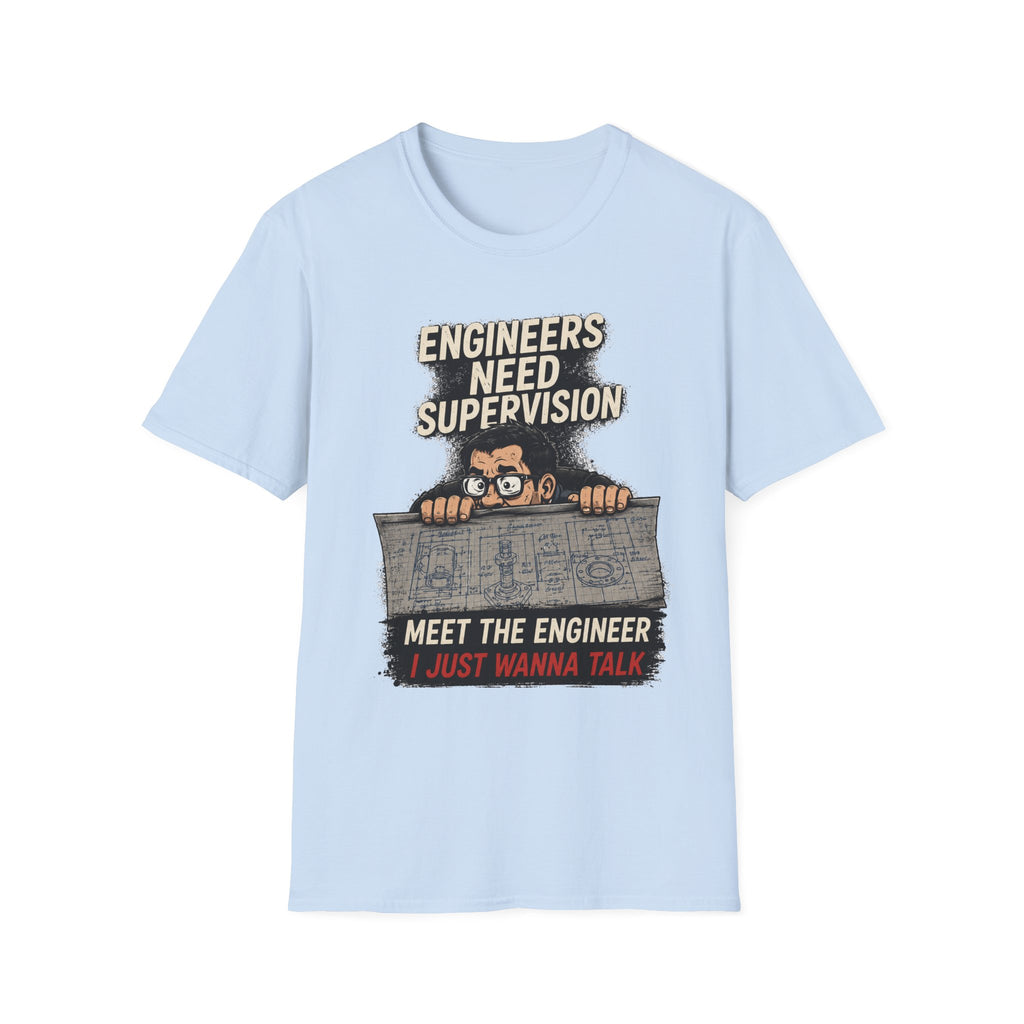 Engineers Need Supervision Soft Tshirt