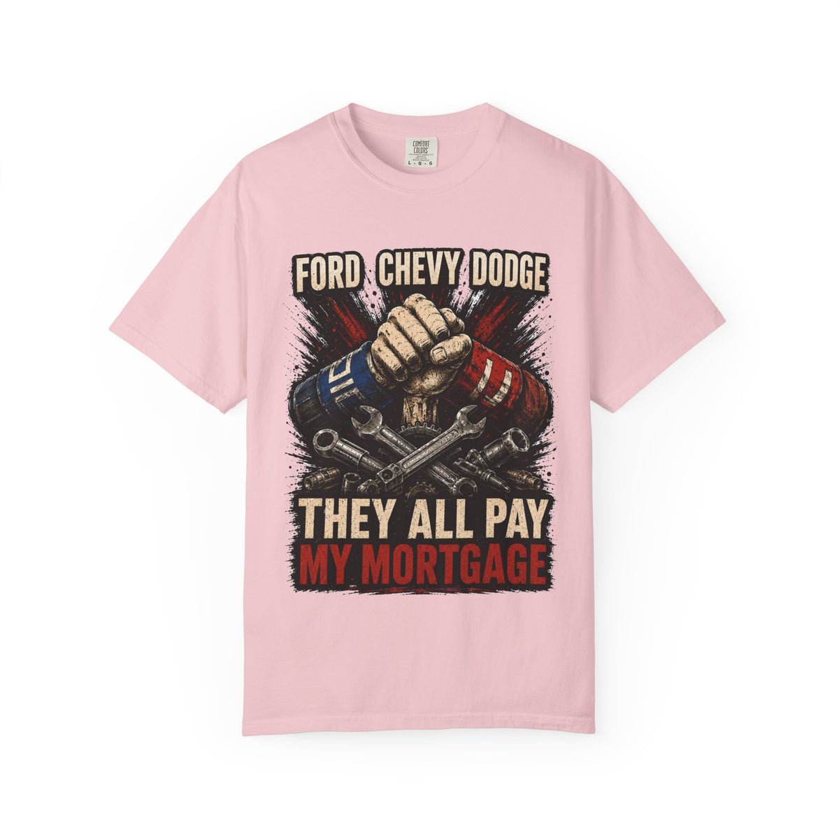 They All Pay My Mortgage T-Shirt — Ford Chevy Dodge Mechanics Shirt
