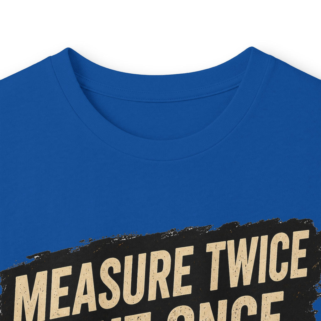 Measure Twice Cut Once Cuss Three Times Long Sleeve Tee