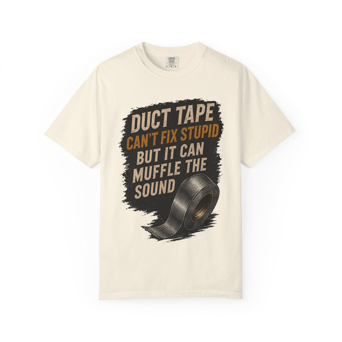 T-Shirt — "Duct Tape Can't Fix Stupid But It Can Muffle the Sound" Graphic Tee