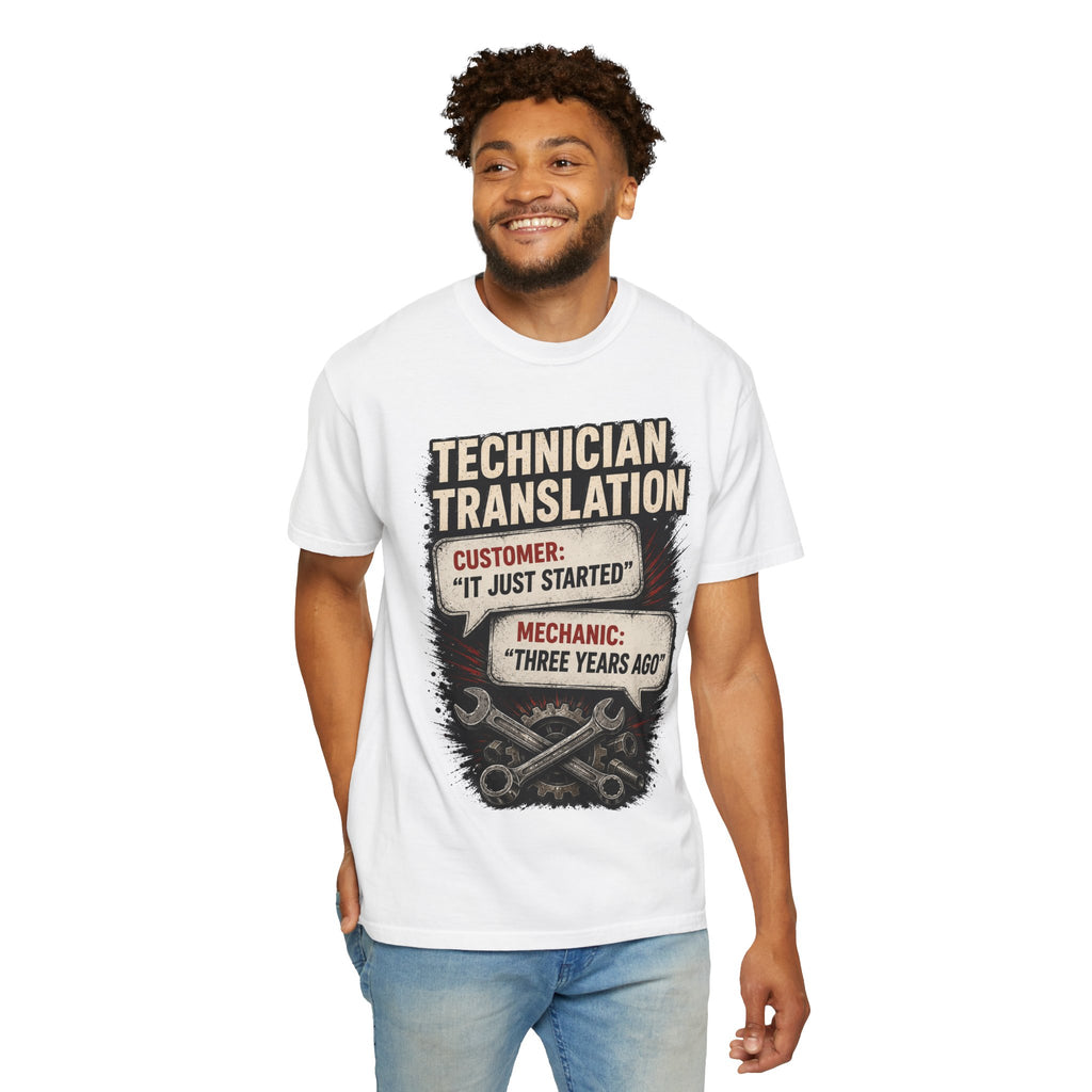 Technician Translation T-Shirt — "Customer: 'It Just Started' / Mechanic: 'Three Years Ago'"