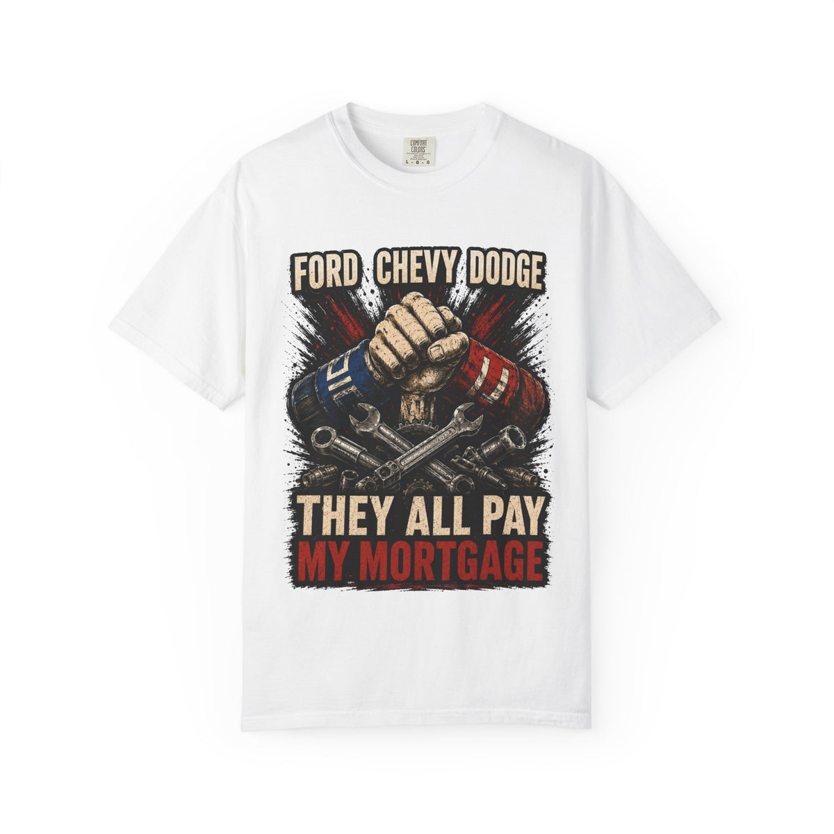 They All Pay My Mortgage T-Shirt — Ford Chevy Dodge Mechanics Shirt