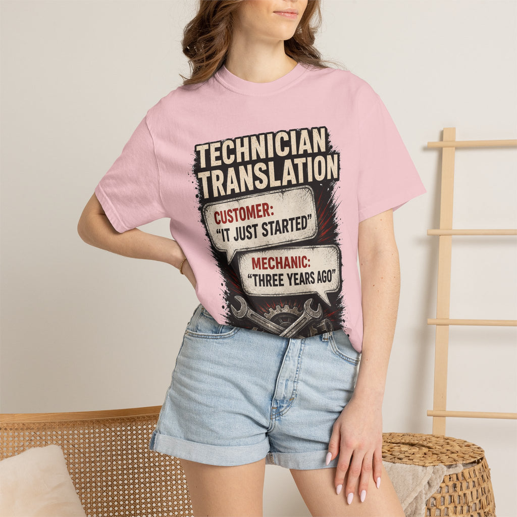 Technician Translation T-Shirt — "Customer: 'It Just Started' / Mechanic: 'Three Years Ago'"