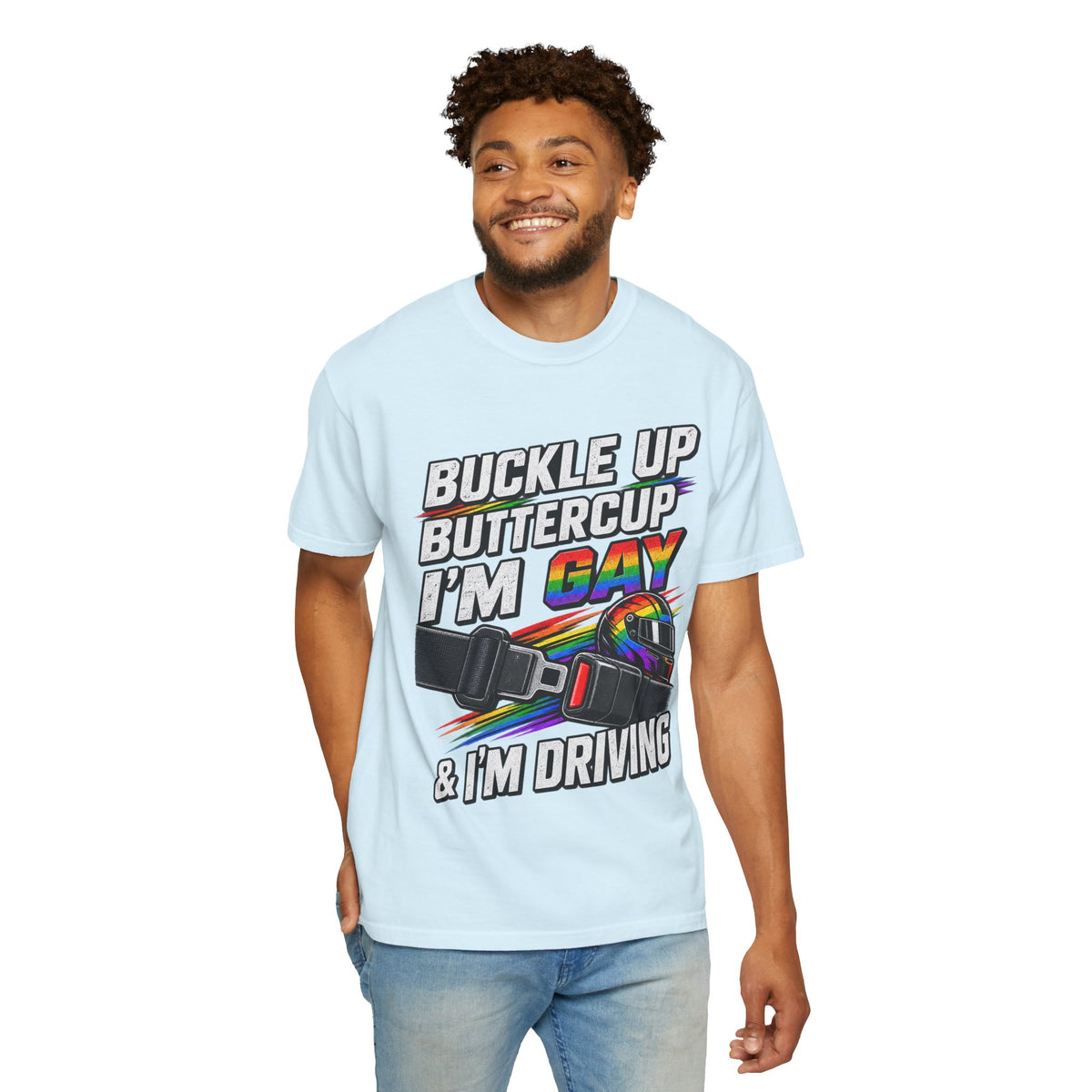 Buckle Up Buttercup I'm Gay & I'm Driving T-Shirt