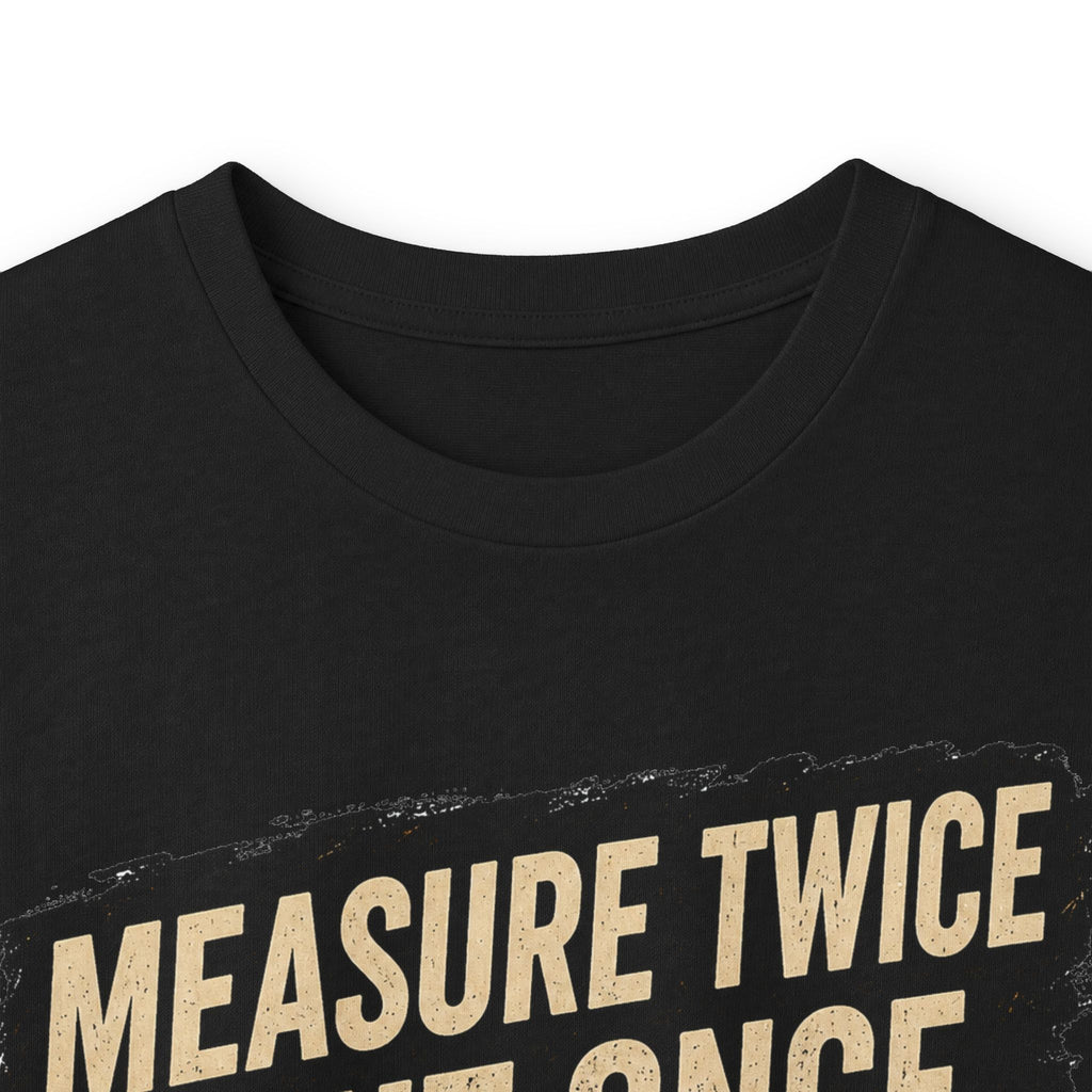 Measure Twice Cut Once Cuss Three Times Long Sleeve Tee