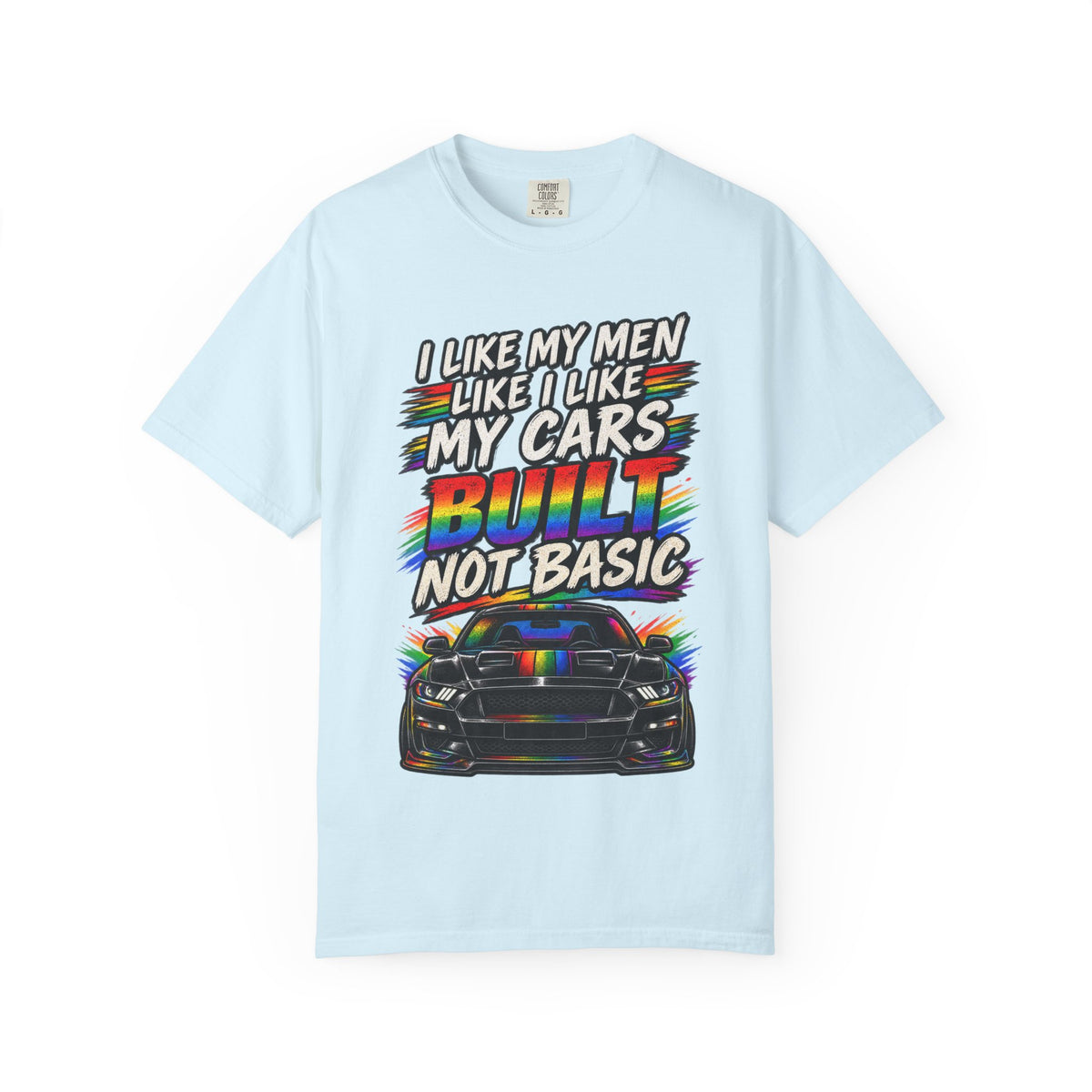 Built Not Basic Car T-Shirt — "I Like My Men Like I Like My Cars" Graphic Tee