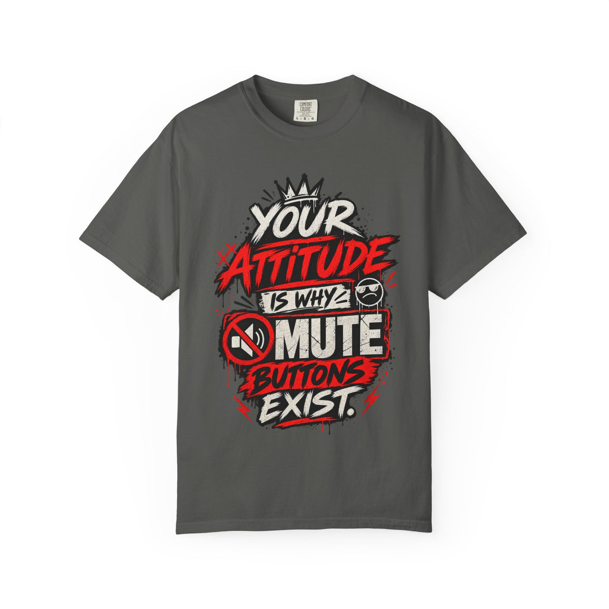 “Your Attitude Is Why Mute Buttons Exist” Graphic Tee