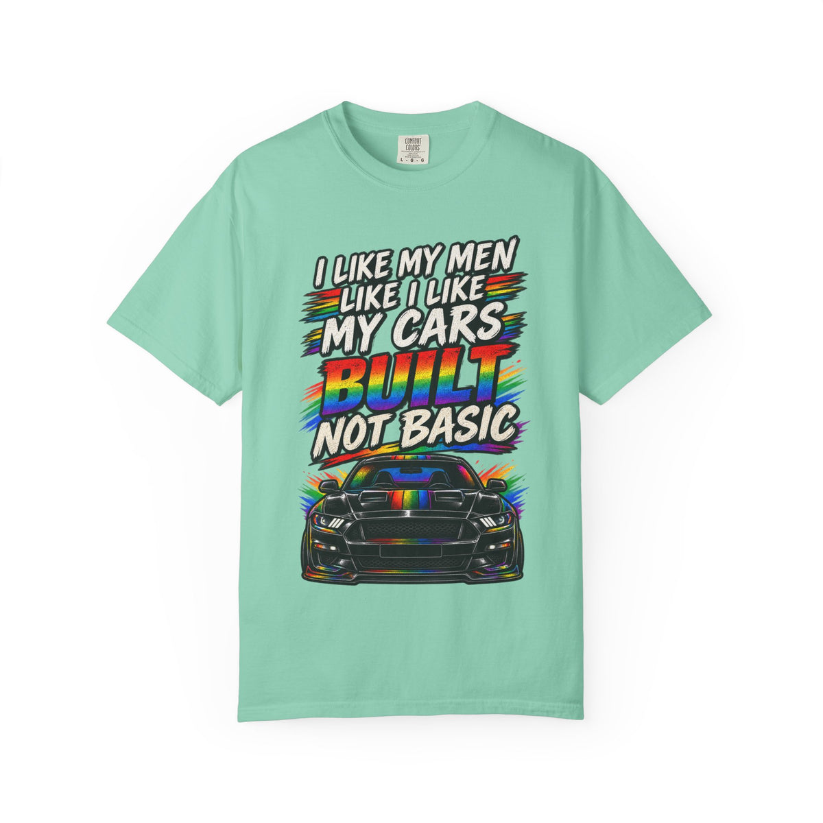 Built Not Basic Car T-Shirt — "I Like My Men Like I Like My Cars" Graphic Tee