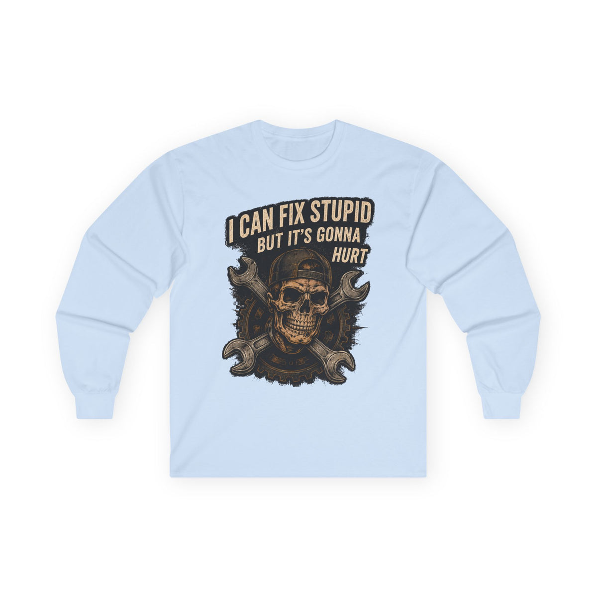 Mechanic Skull Long Sleeve Tee — "I Can Fix Stupid But It's Gonna Hurt"