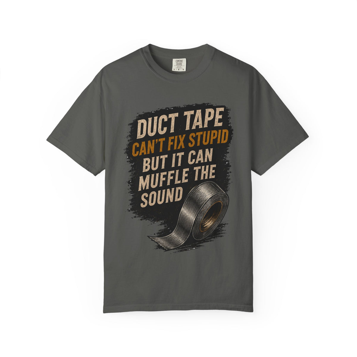 T-Shirt — "Duct Tape Can't Fix Stupid But It Can Muffle the Sound" Graphic Tee