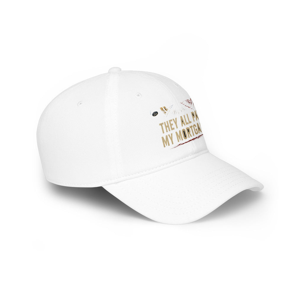 Baseball Cap — "They All Pay My Mortgage" Funny Money Quote Hat