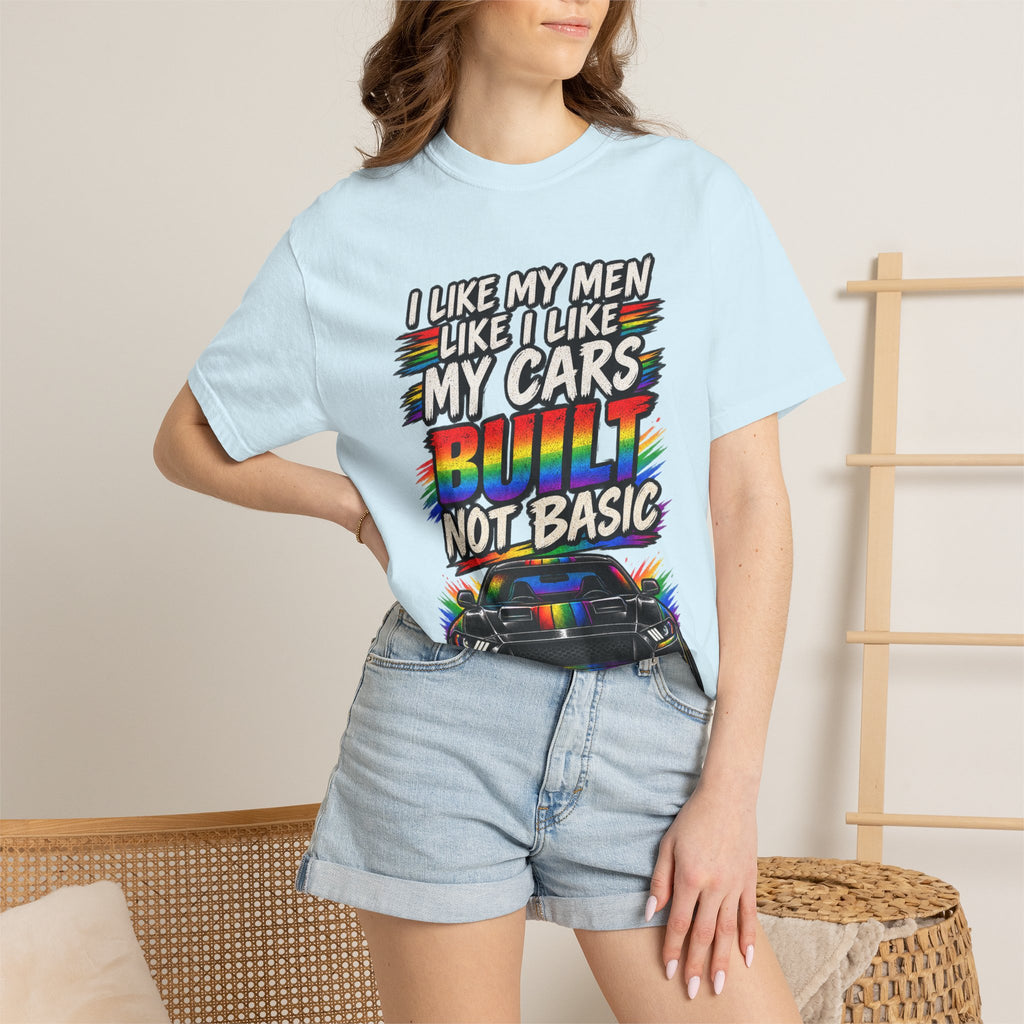 Built Not Basic Car T-Shirt — "I Like My Men Like I Like My Cars" Graphic Tee