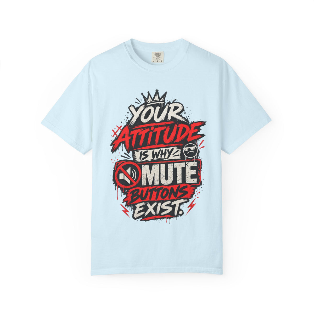“Your Attitude Is Why Mute Buttons Exist” Graphic Tee