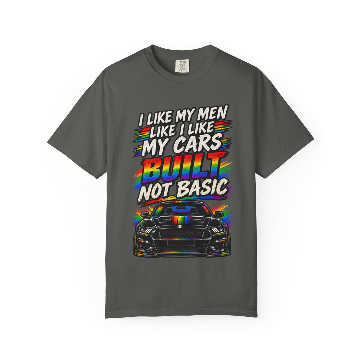 Built Not Basic Car T-Shirt — "I Like My Men Like I Like My Cars" Graphic Tee