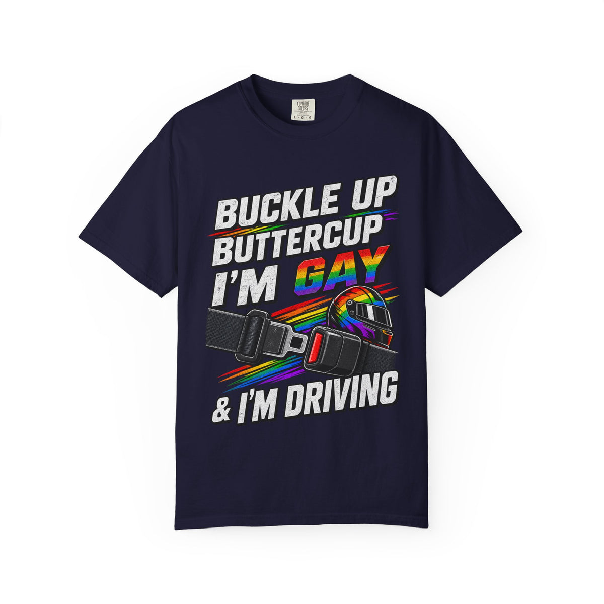 Buckle Up Buttercup I'm Gay & I'm Driving T-Shirt