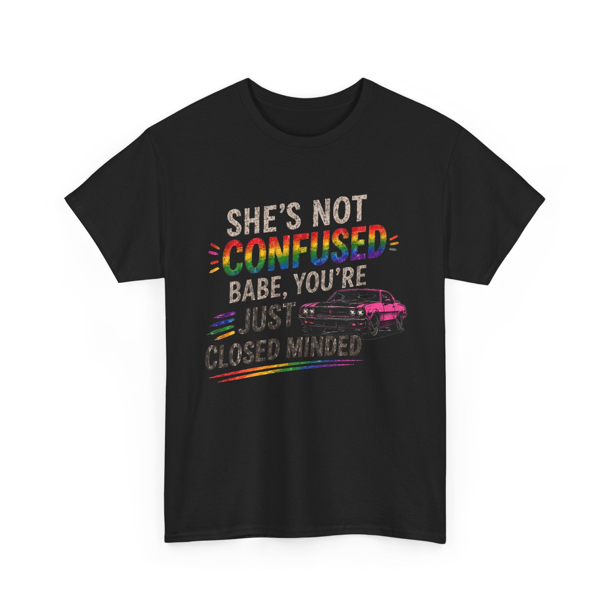 T-Shirt - "She's Not Confused, Babe You're Just Closed Minded" Rainbow Pride Tee
