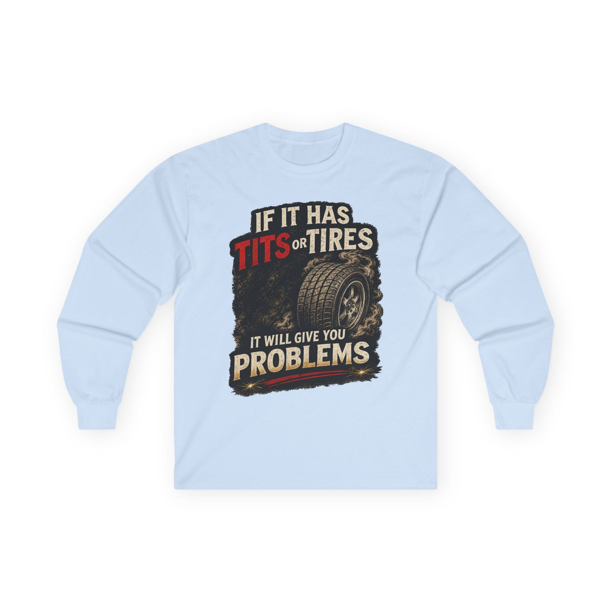 Long Sleeve Tee - 'If It Has Tits or Tires It Will Give You Problems' Vintage Off-Road Humor #2