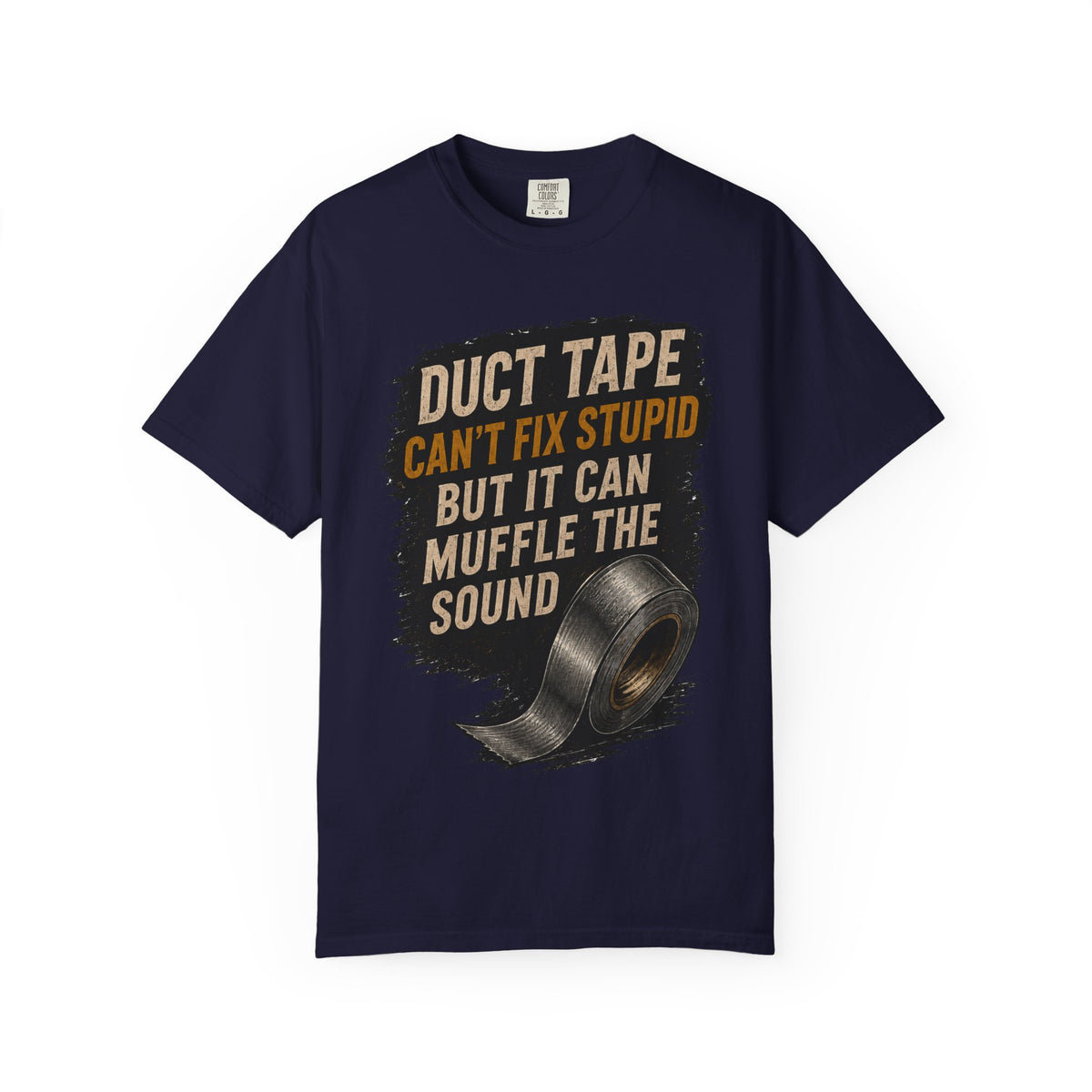 T-Shirt — "Duct Tape Can't Fix Stupid But It Can Muffle the Sound" Graphic Tee