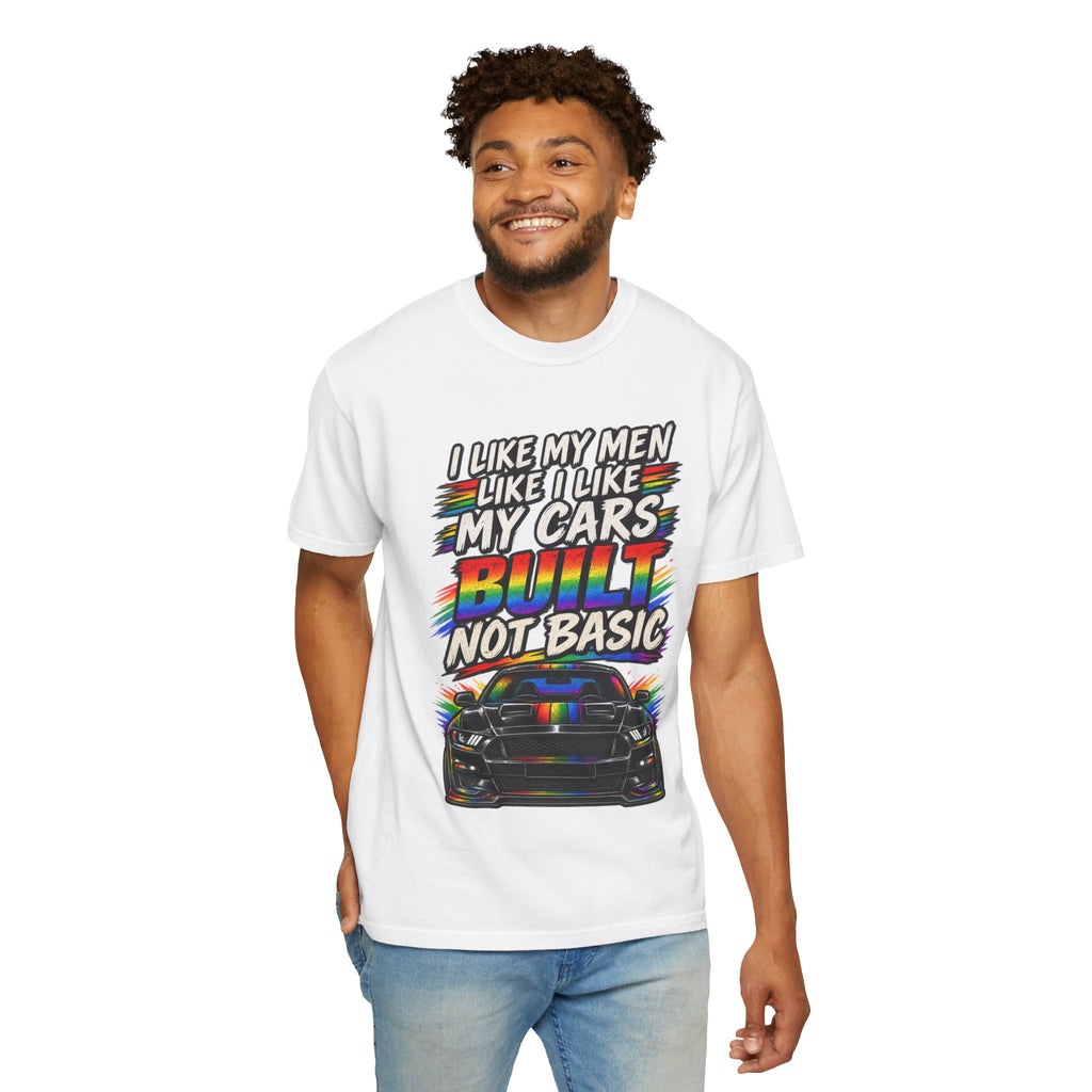Built Not Basic Car T-Shirt — "I Like My Men Like I Like My Cars" Graphic Tee