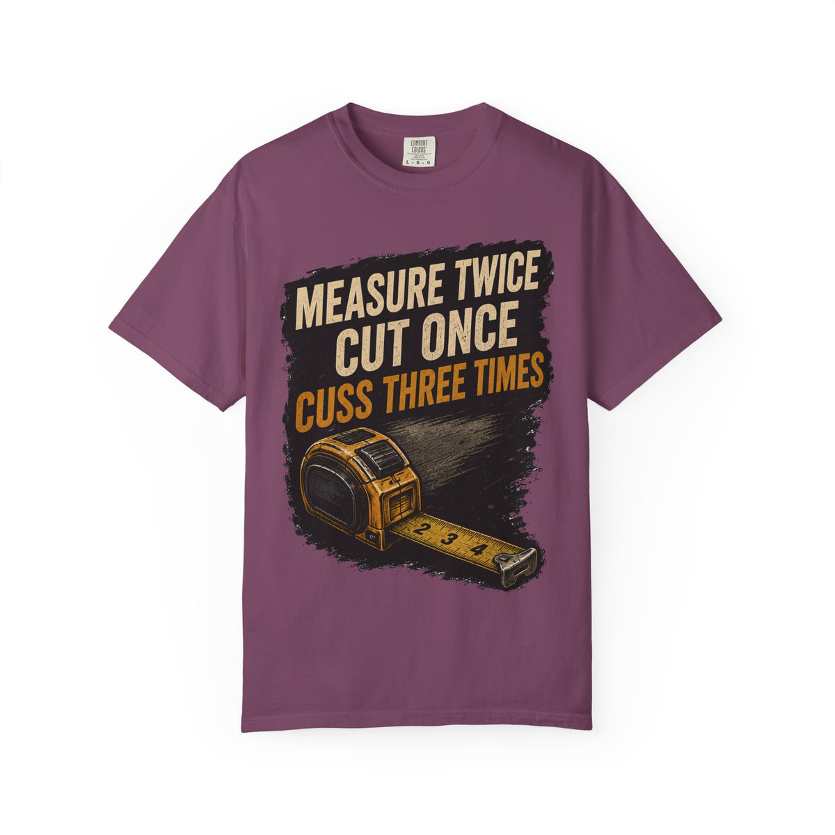 T-Shirt — "Measure Twice, Cut Once, Cuss Three Times" Carpenter Tape-Measure Tee