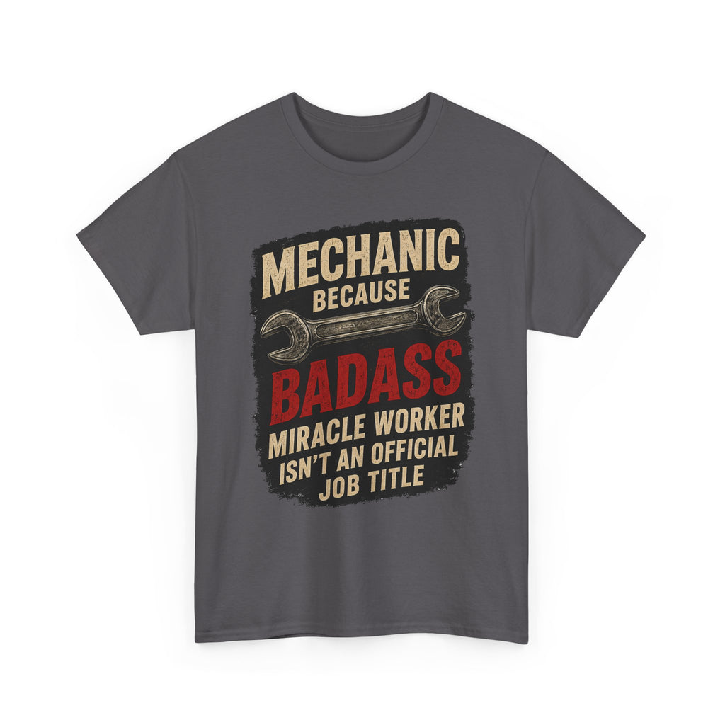 Mechanic Badass T-Shirt - "Mechanic Because Badass Miracle Worker" Graphic Tee
