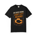 T-Shirt - “No Check Engine Light Left Behind” Car Mechanic Graphic Tee #15