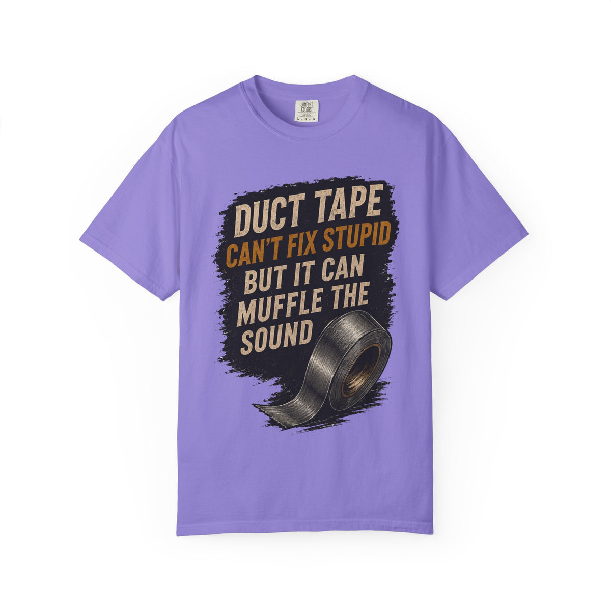 T-Shirt — "Duct Tape Can't Fix Stupid But It Can Muffle the Sound" Graphic Tee