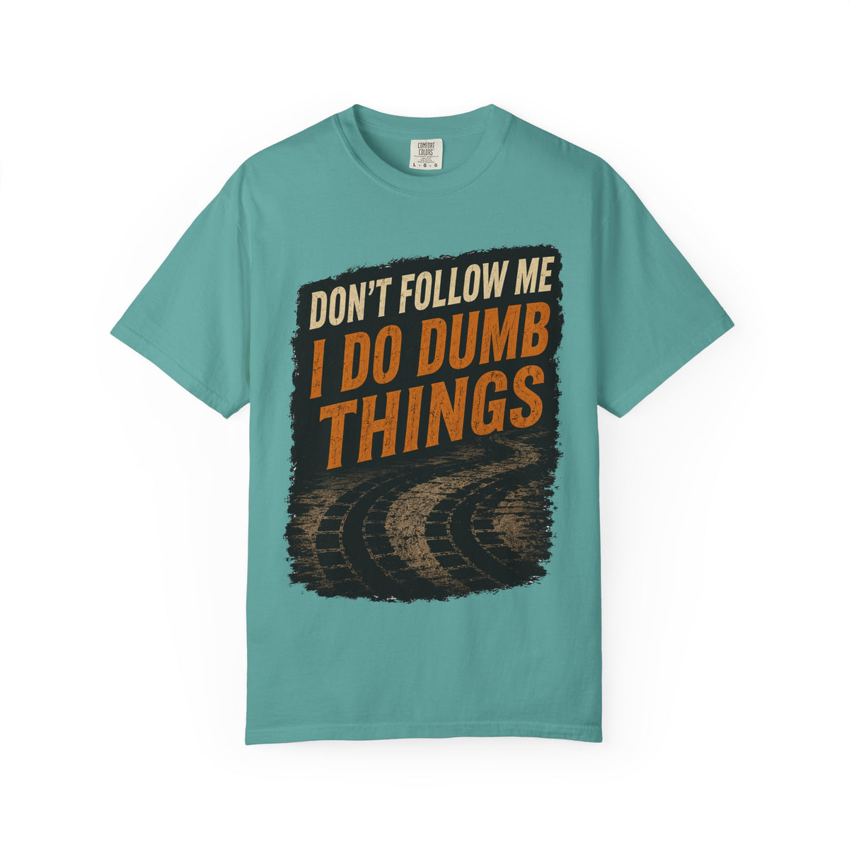 Don't Follow Me I Do Dumb Things T-Shirt # 5