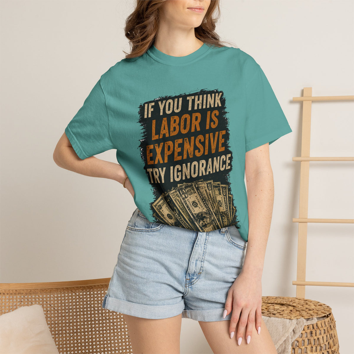 T-Shirt — "If You Think Labor Is Expensive Try Ignorance" Graphic Tee
