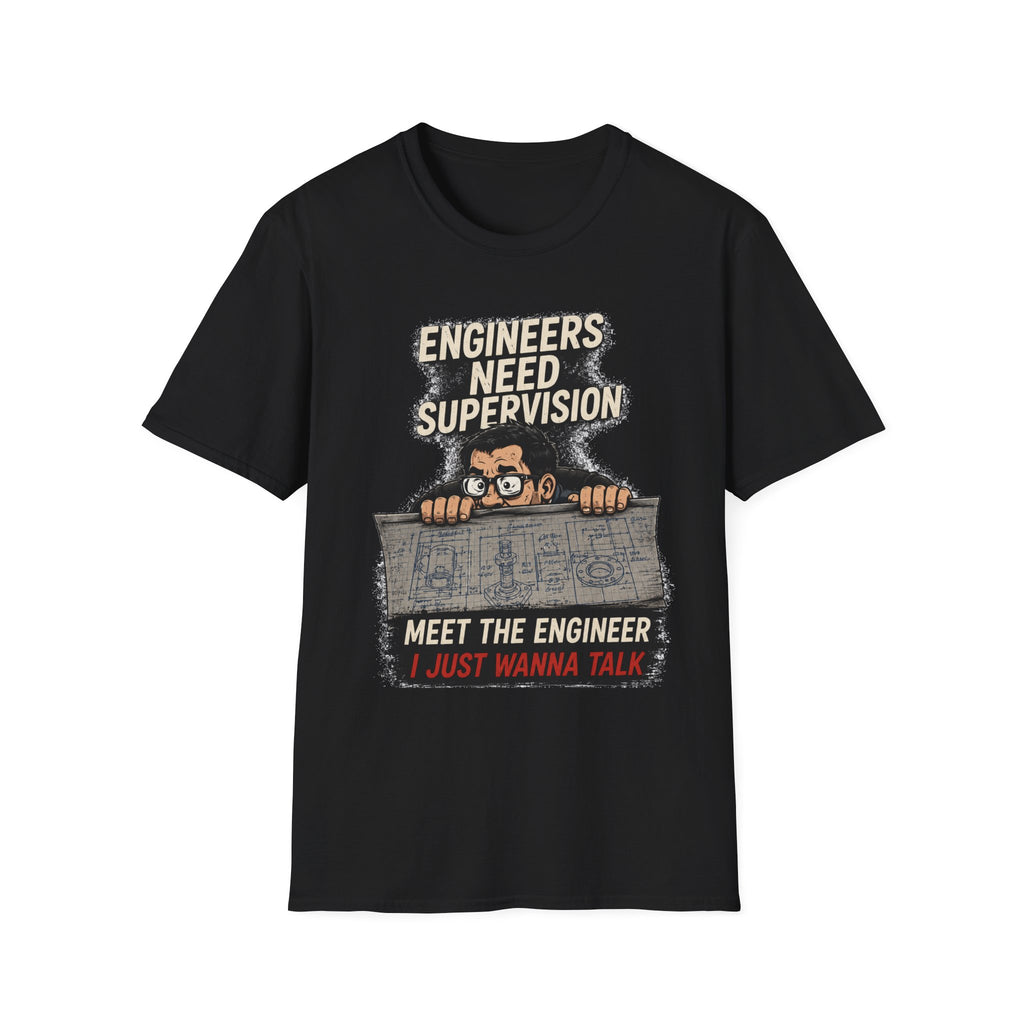 Engineers Need Supervision Soft Tshirt