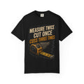 T-Shirt — "Measure Twice, Cut Once, Cuss Three Times" Carpenter Tape-Measure Tee