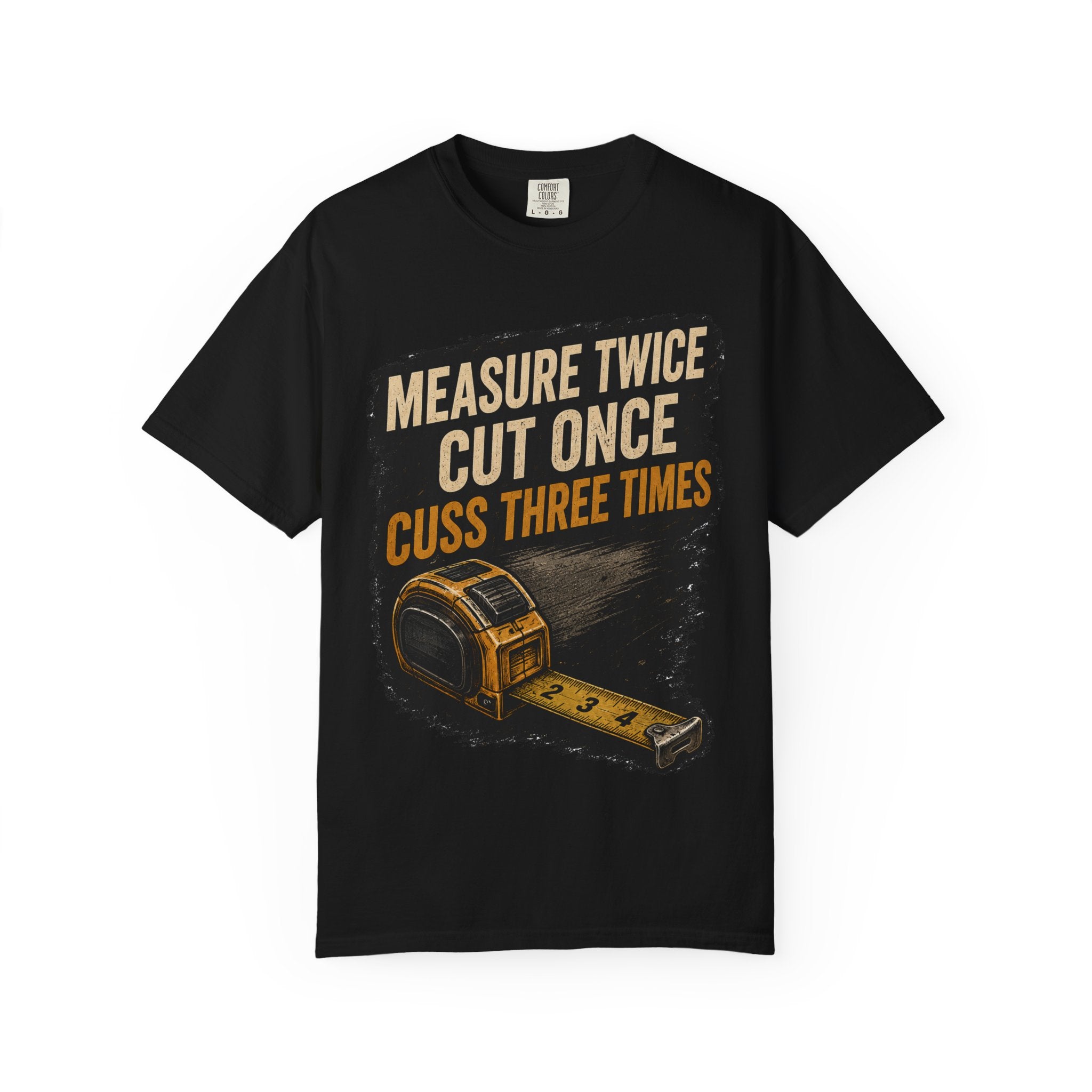 T-Shirt — "Measure Twice, Cut Once, Cuss Three Times" Carpenter Tape-Measure Tee