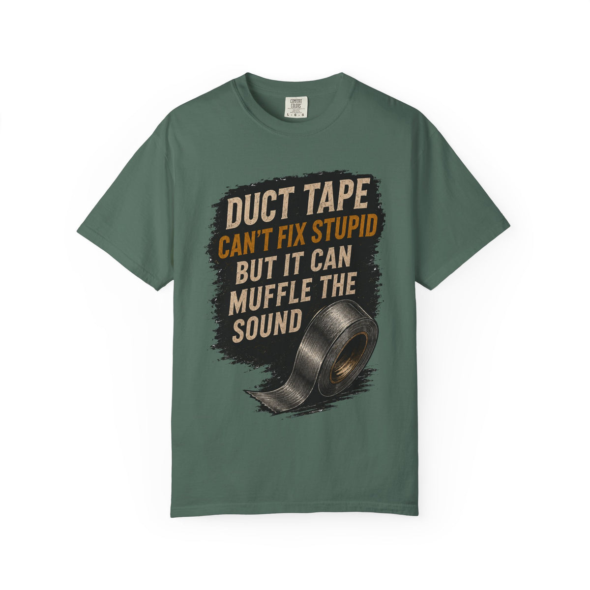 T-Shirt — "Duct Tape Can't Fix Stupid But It Can Muffle the Sound" Graphic Tee