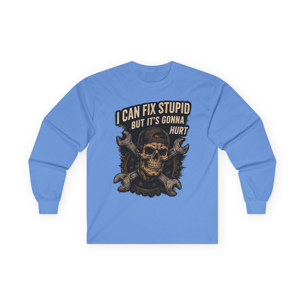 Mechanic Skull Long Sleeve Tee — "I Can Fix Stupid But It's Gonna Hurt"