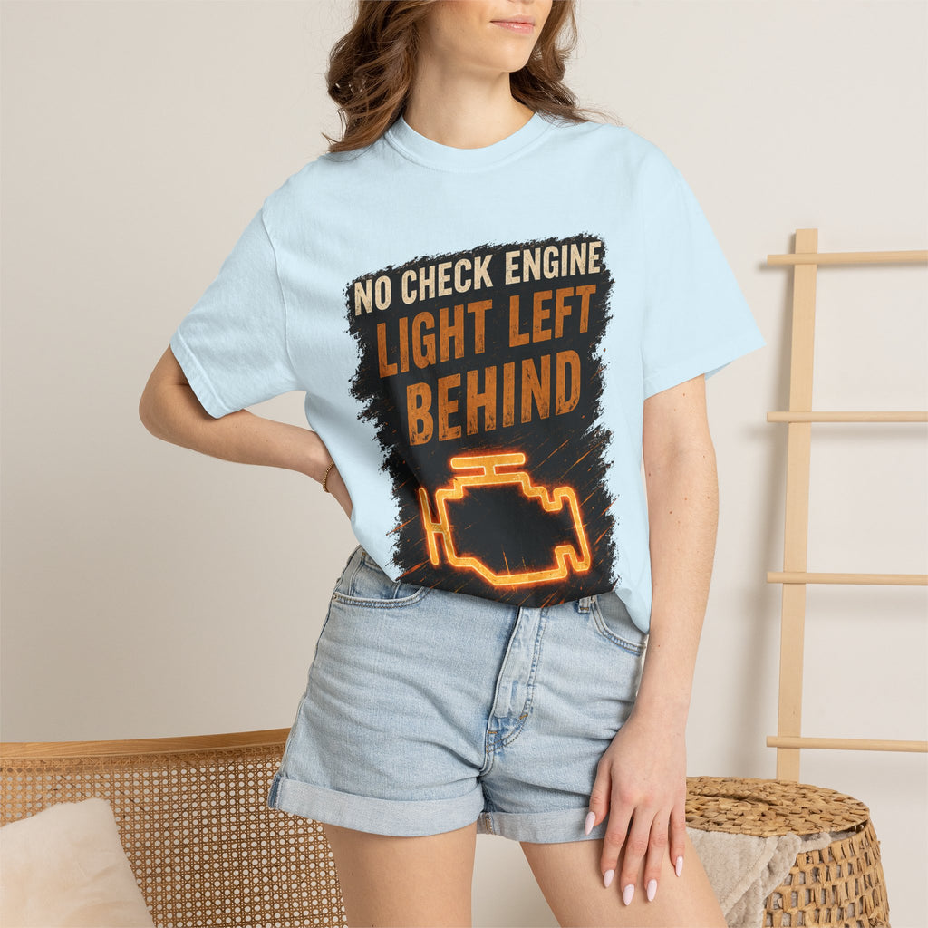 T-Shirt - “No Check Engine Light Left Behind” Car Mechanic Graphic Tee #15
