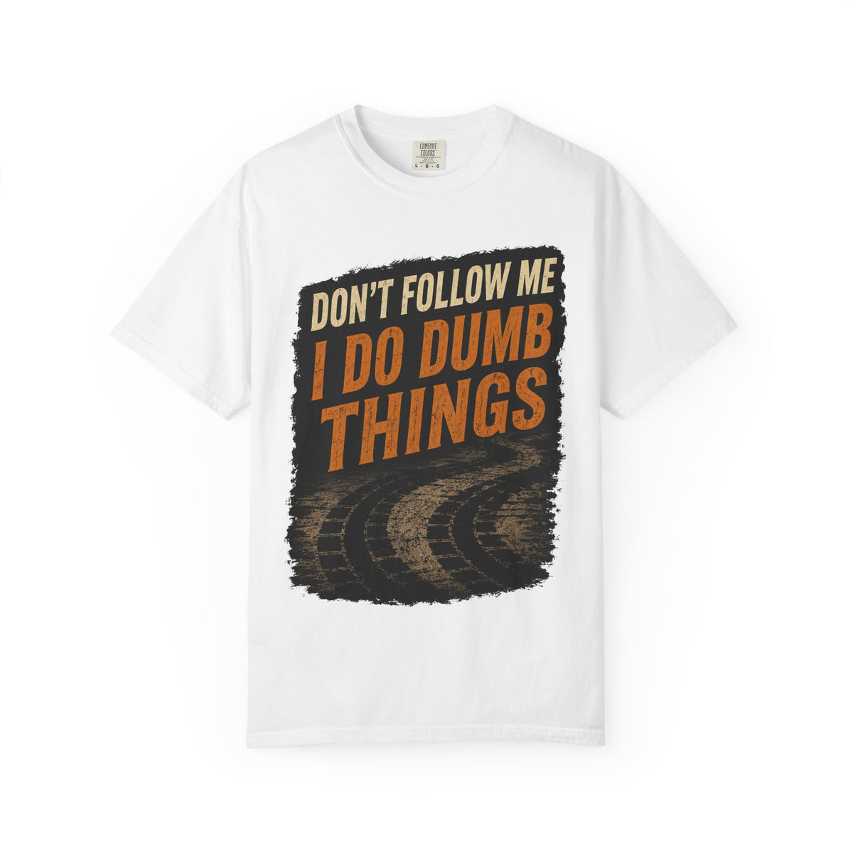 Don't Follow Me I Do Dumb Things T-Shirt # 5