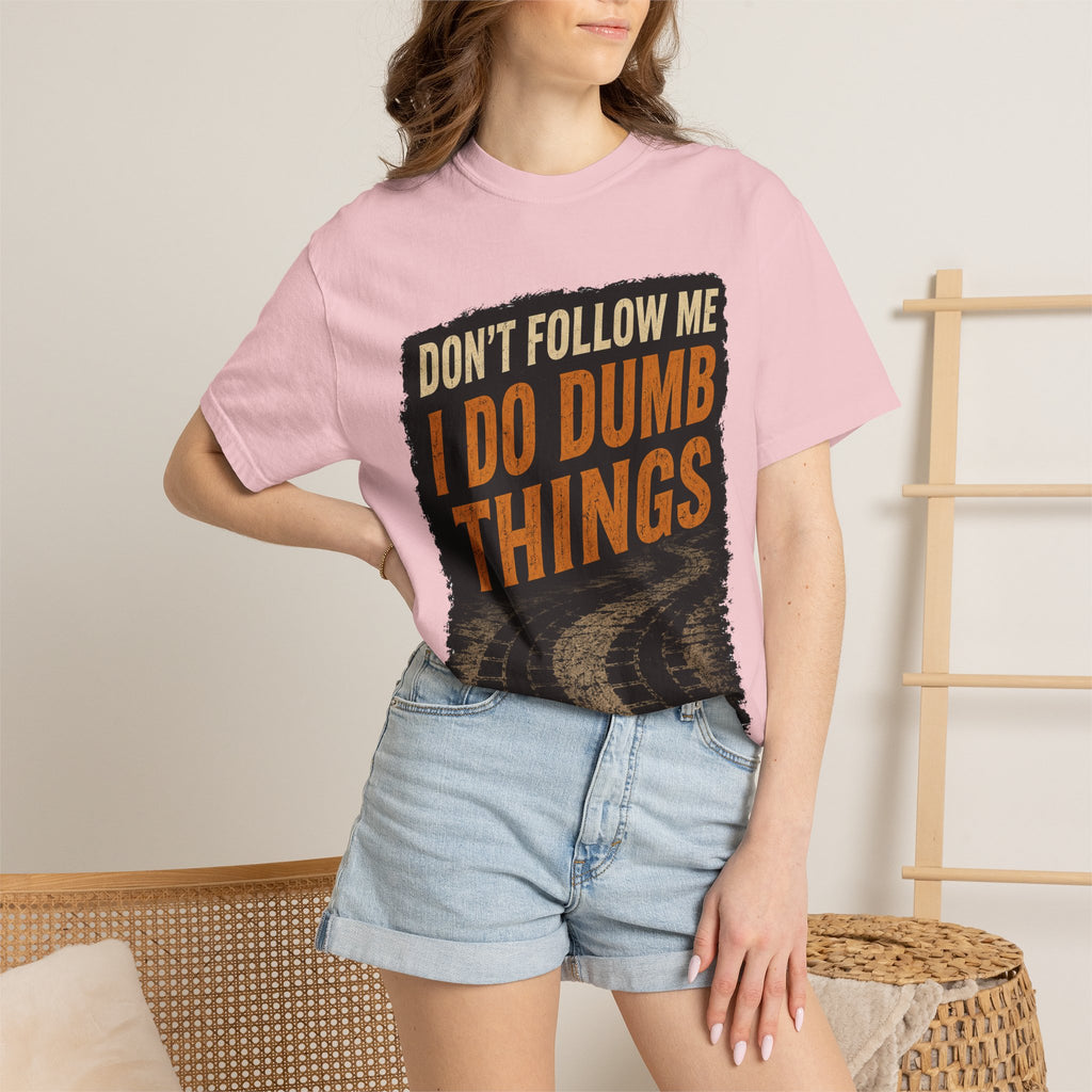 Don't Follow Me I Do Dumb Things T-Shirt # 5