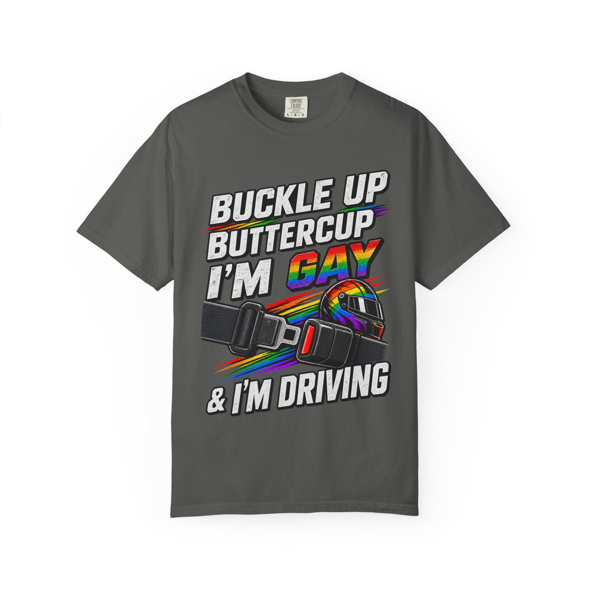 Buckle Up Buttercup I'm Gay & I'm Driving T-Shirt
