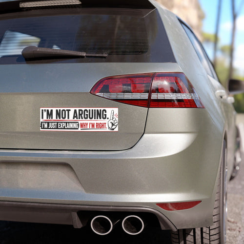 Car Magnet — “I’m Not Arguing, I’m Just Explaining Why I’m Right” Funny Bumper Magnet