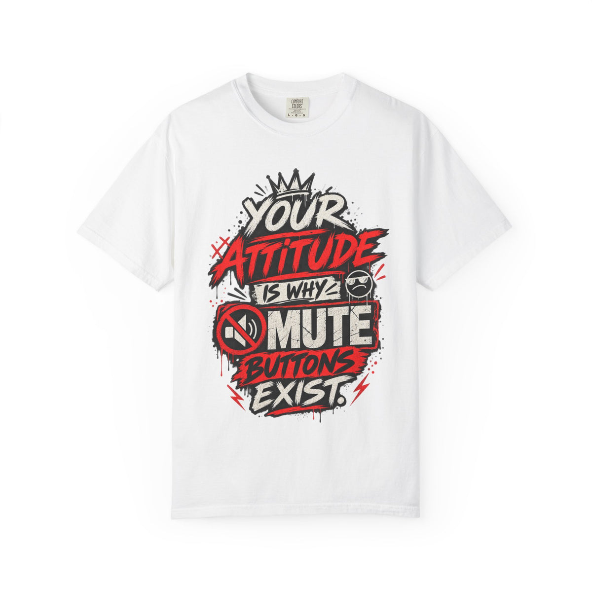 “Your Attitude Is Why Mute Buttons Exist” Graphic Tee