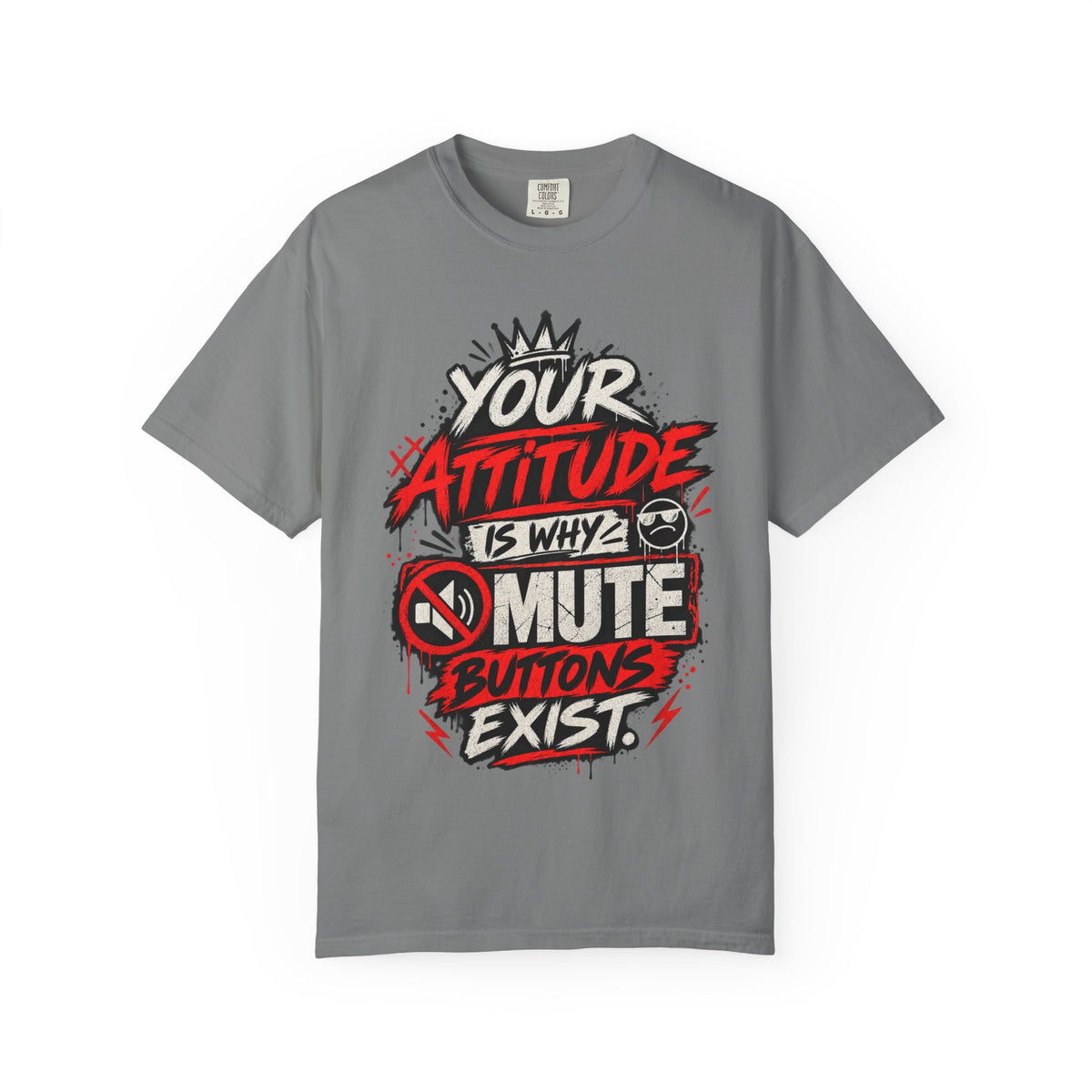 “Your Attitude Is Why Mute Buttons Exist” Graphic Tee