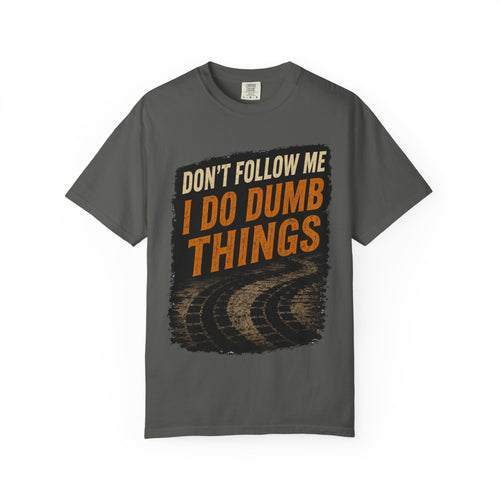 Don't Follow Me I Do Dumb Things T-Shirt # 5