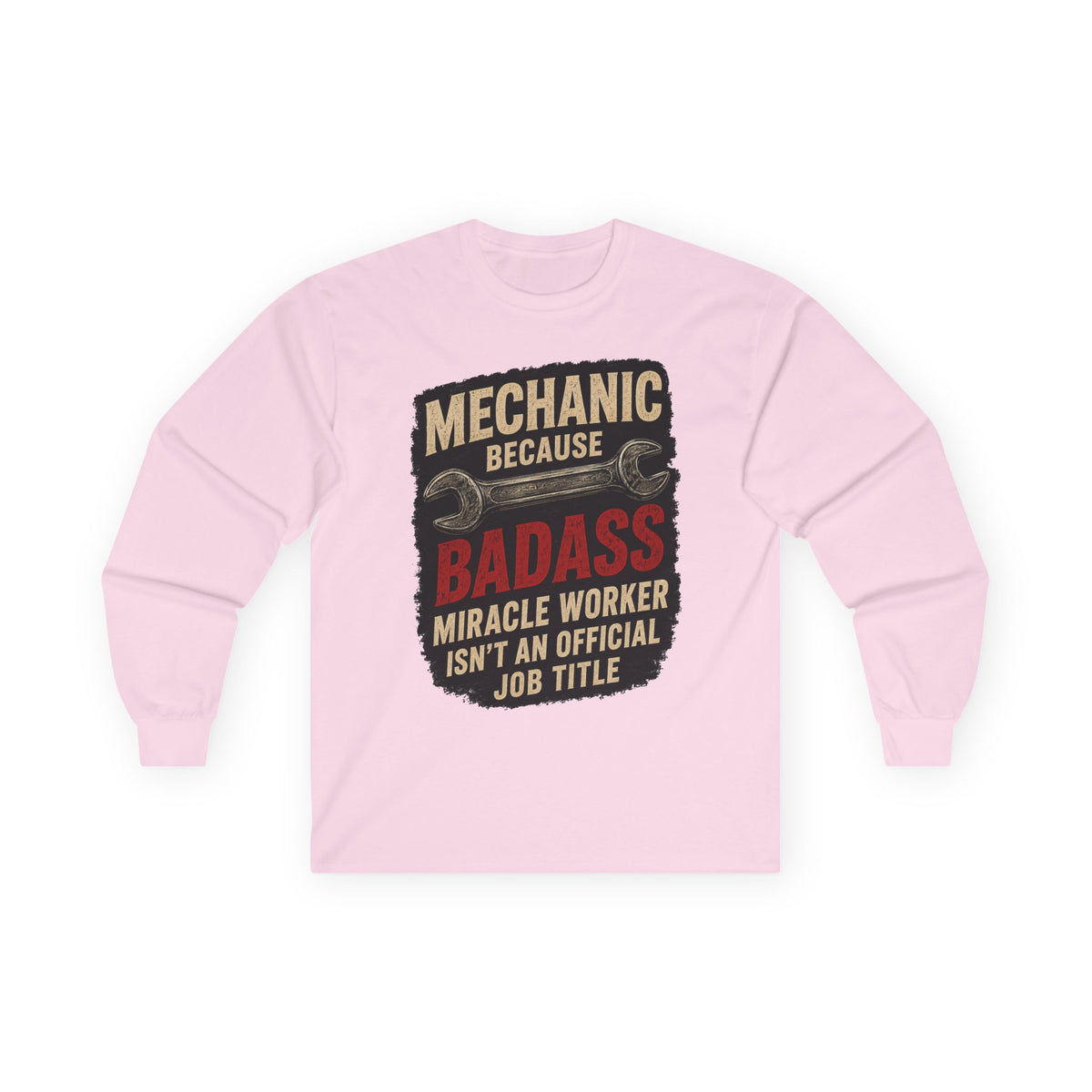 Mechanic Badass Long Sleeve Tee — 'Mechanic Because Badass Miracle Worker' Workshirt