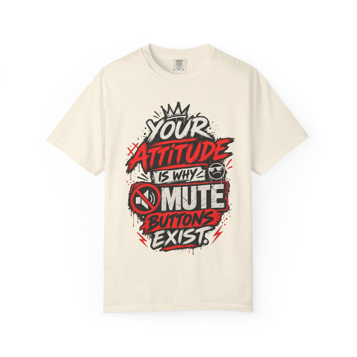 “Your Attitude Is Why Mute Buttons Exist” Graphic Tee